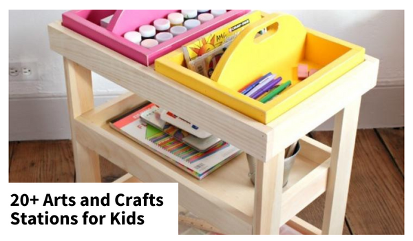 20 Kids Arts and Crafts Stations - Free Plans