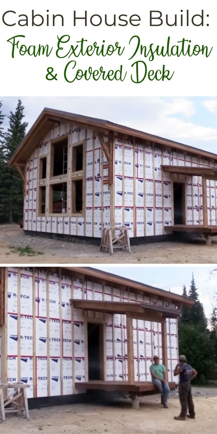 Cabin House Build Foam Exterior Insulation and Covered Deck