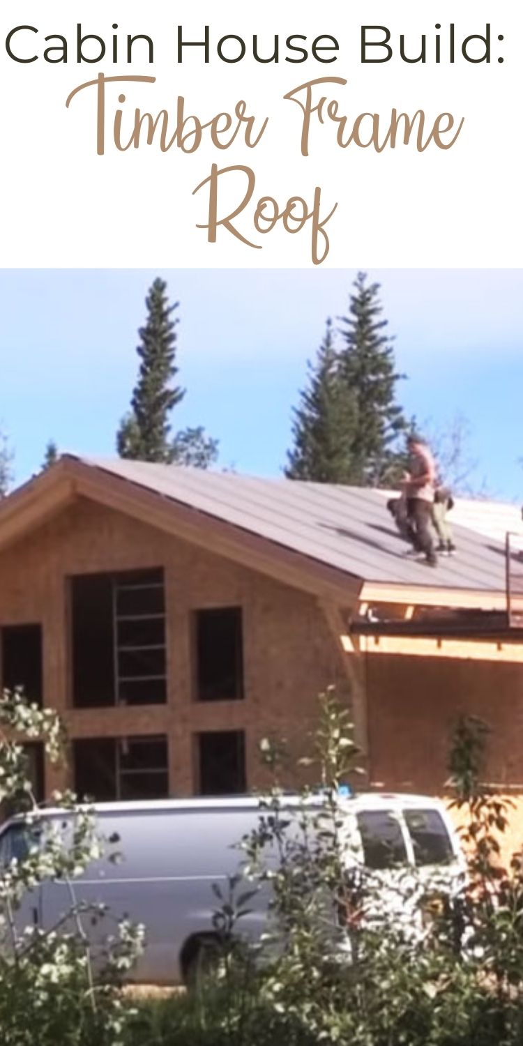 Cabin House Build Timber Frame Roof